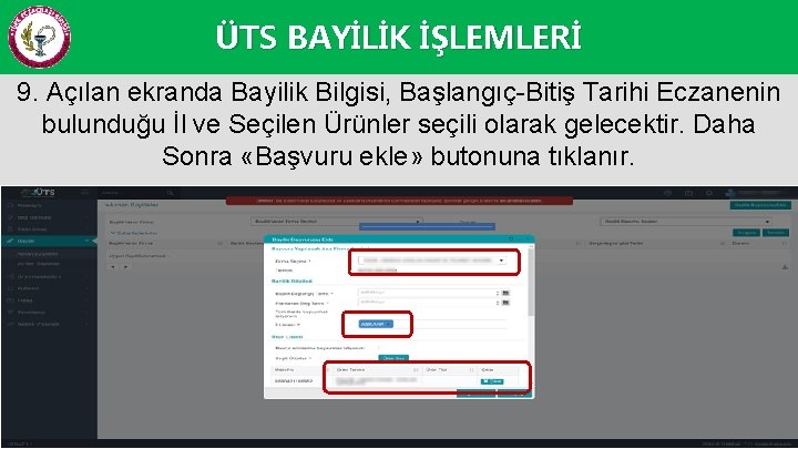 ÜTS BAYİLİK İŞLEMLERİ 9. Açılan ekranda Bayilik Bilgisi, Başlangıç-Bitiş Tarihi Eczanenin bulunduğu İl ve