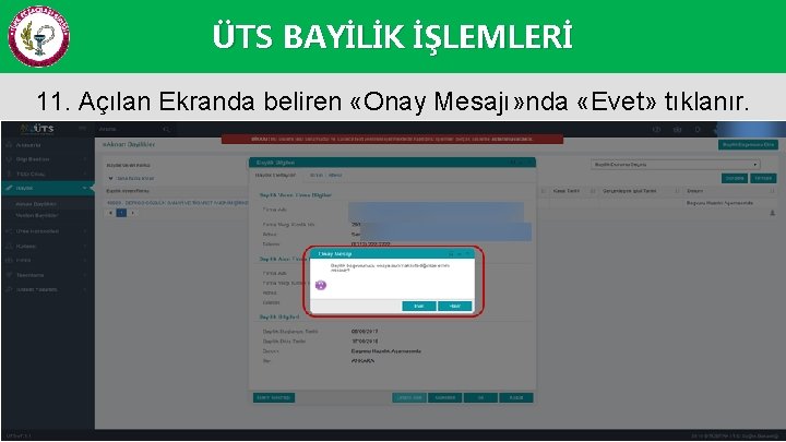 ÜTS BAYİLİK İŞLEMLERİ 11. Açılan Ekranda beliren «Onay Mesajı» nda «Evet» tıklanır. 