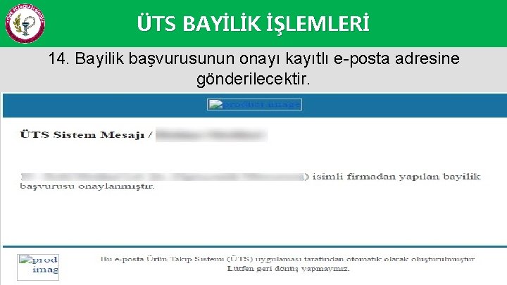 ÜTS BAYİLİK İŞLEMLERİ 14. Bayilik başvurusunun onayı kayıtlı e-posta adresine gönderilecektir. 