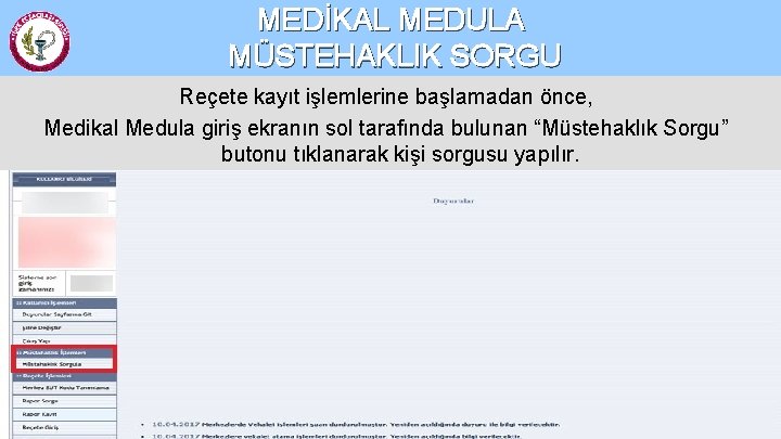 MEDİKAL MEDULA MÜSTEHAKLIK SORGU Reçete kayıt işlemlerine başlamadan önce, Medikal Medula giriş ekranın sol