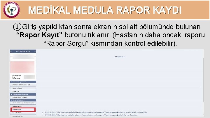 MEDİKAL MEDULA RAPOR KAYDI ①Giriş yapıldıktan sonra ekranın sol alt bölümünde bulunan “Rapor Kayıt”