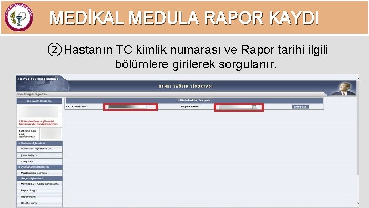 MEDİKAL MEDULA RAPOR KAYDI ②Hastanın TC kimlik numarası ve Rapor tarihi ilgili bölümlere girilerek