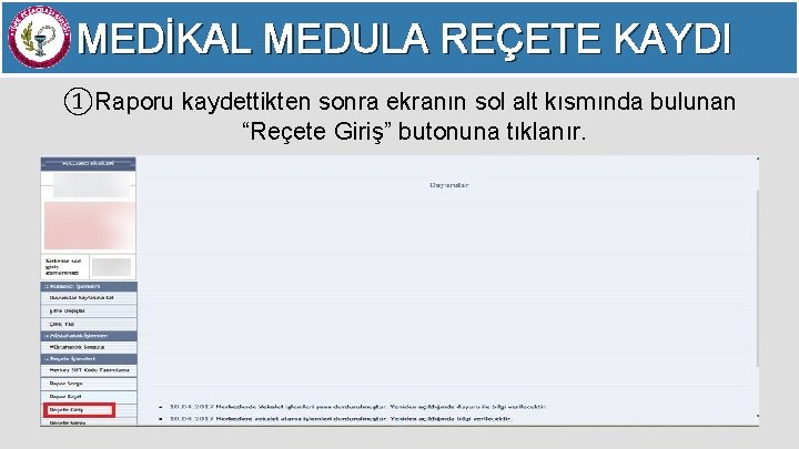 MEDİKAL MEDULA REÇETE KAYDI ①Raporu kaydettikten sonra ekranın sol alt kısmında bulunan “Reçete Giriş”