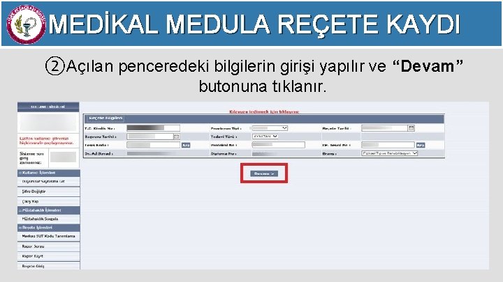 MEDİKAL MEDULA REÇETE KAYDI ②Açılan penceredeki bilgilerin girişi yapılır ve “Devam” butonuna tıklanır. 