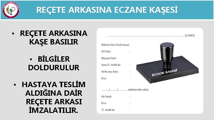 REÇETE ARKASINA ECZANE KAŞESİ • REÇETE ARKASINA KAŞE BASILIR • BİLGİLER DOLDURULUR • HASTAYA