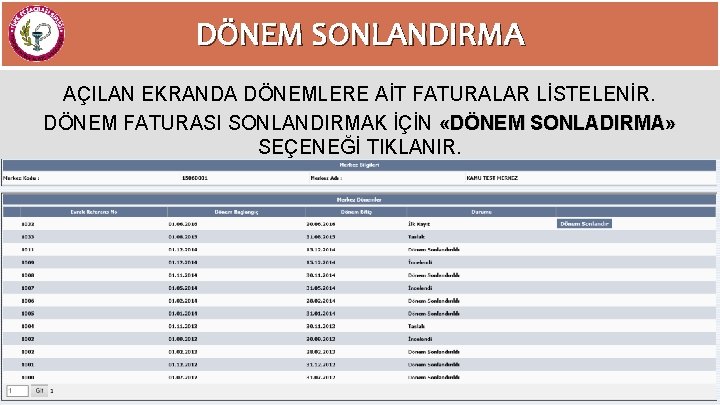 DÖNEM SONLANDIRMA AÇILAN EKRANDA DÖNEMLERE AİT FATURALAR LİSTELENİR. DÖNEM FATURASI SONLANDIRMAK İÇİN «DÖNEM SONLADIRMA»