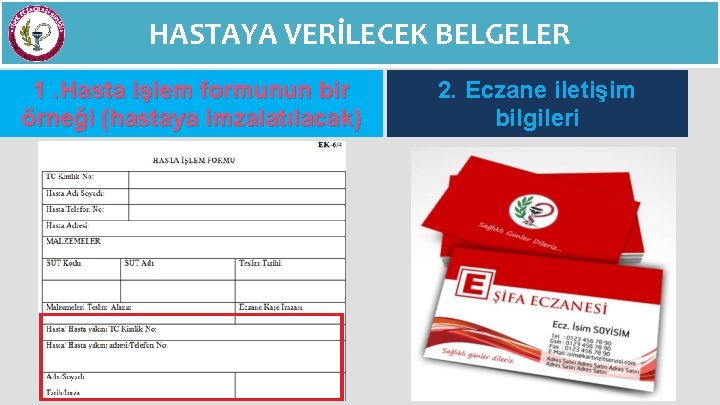 HASTAYA VERİLECEK BELGELER 1. Hasta işlem formunun bir örneği (hastaya imzalatılacak) 2. Eczane iletişim