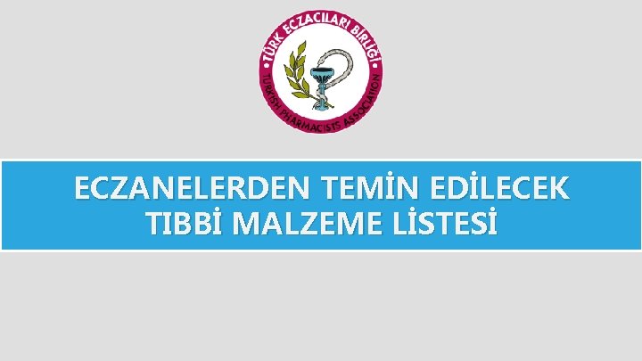 ECZANELERDEN TEMİN EDİLECEK TIBBİ MALZEME LİSTESİ 