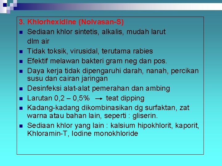 3. Khlorhexidine (Nolvasan-S) n Sediaan khlor sintetis, alkalis, mudah larut dlm air n Tidak