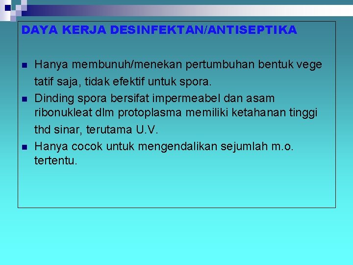 DAYA KERJA DESINFEKTAN/ANTISEPTIKA n n n Hanya membunuh/menekan pertumbuhan bentuk vege tatif saja, tidak