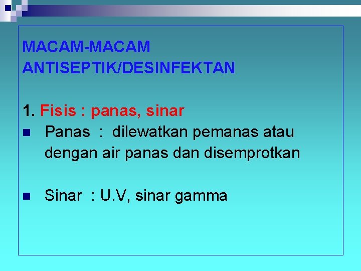 MACAM-MACAM ANTISEPTIK/DESINFEKTAN 1. Fisis : panas, sinar n Panas : dilewatkan pemanas atau dengan