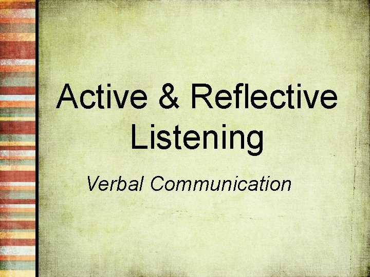 Active & Reflective Listening Verbal Communication 