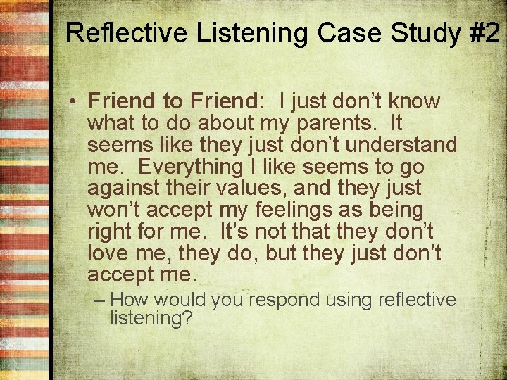 Reflective Listening Case Study #2 • Friend to Friend: I just don’t know what