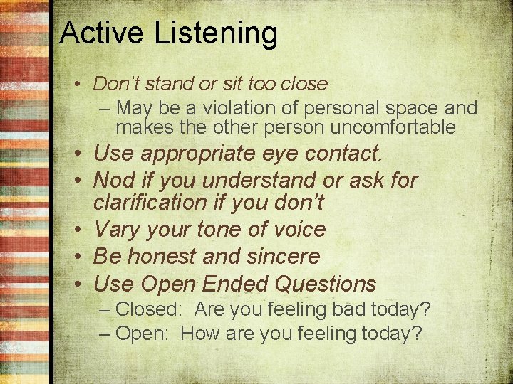 Active Listening • Don’t stand or sit too close – May be a violation