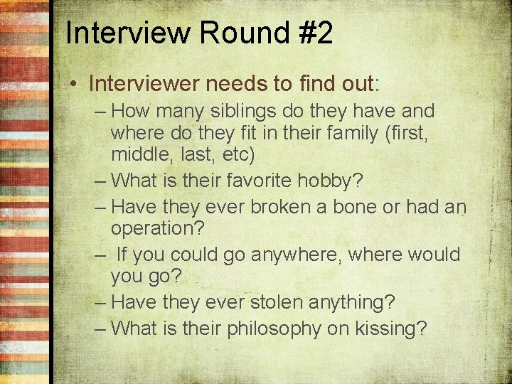 Interview Round #2 • Interviewer needs to find out: – How many siblings do