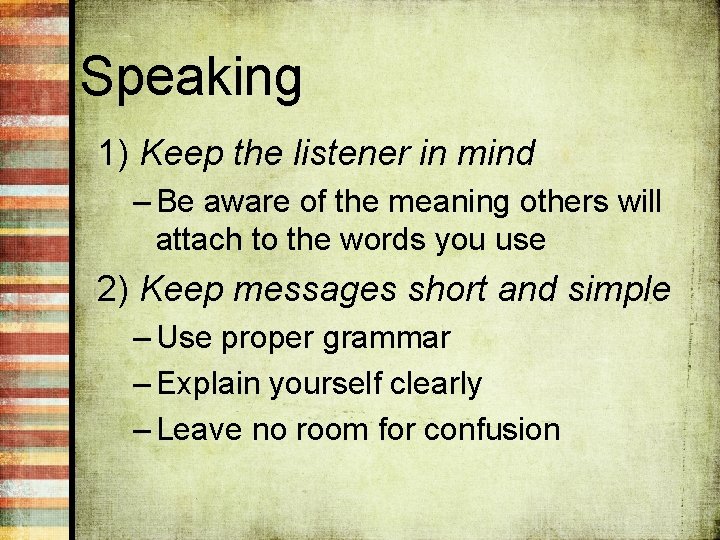 Speaking 1) Keep the listener in mind – Be aware of the meaning others