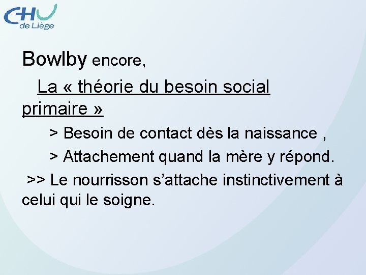 Bowlby encore, La « théorie du besoin social primaire » > Besoin de contact