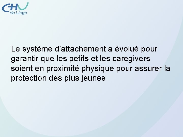 Le système d’attachement a évolué pour garantir que les petits et les caregivers soient