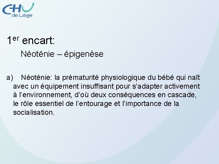 1 er encart: Néoténie – épigenèse a) Néoténie: la prématurité physiologique du bébé qui