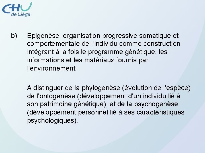 b) Epigenèse: organisation progressive somatique et comportementale de l’individu comme construction intégrant à la
