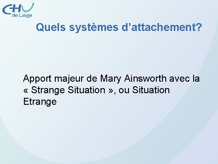 Quels systèmes d’attachement? Apport majeur de Mary Ainsworth avec la « Strange Situation »