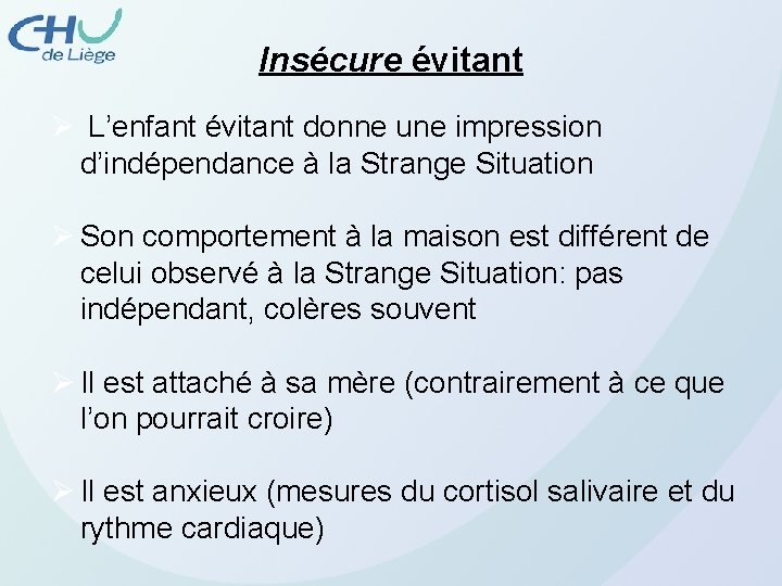 Insécure évitant Ø L’enfant évitant donne une impression d’indépendance à la Strange Situation Ø