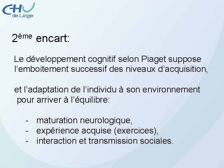 2ème encart: Le développement cognitif selon Piaget suppose l’emboitement successif des niveaux d’acquisition, et