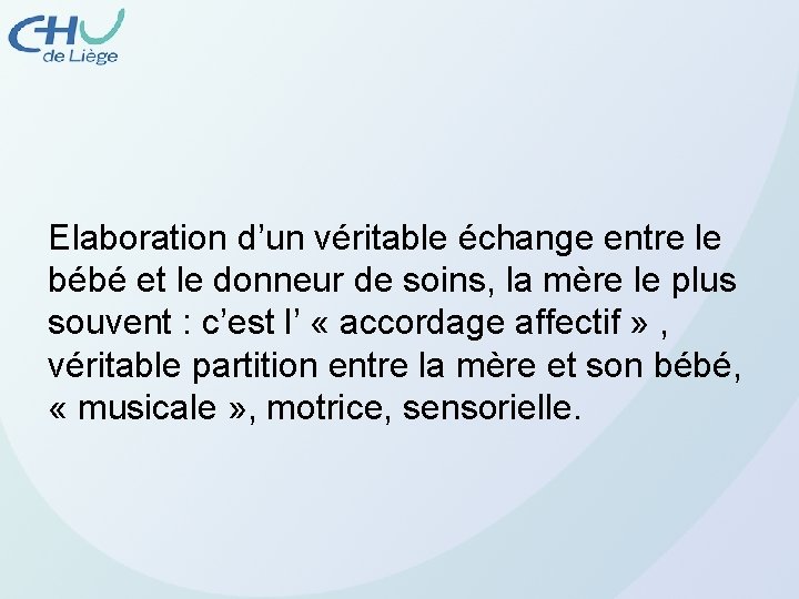 Elaboration d’un véritable échange entre le bébé et le donneur de soins, la mère