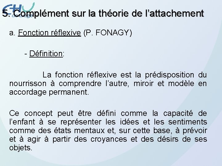 5. Complément sur la théorie de l’attachement a. Fonction réflexive (P. FONAGY) - Définition: