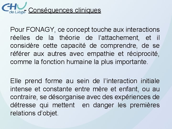 - Conséquences cliniques Pour FONAGY, ce concept touche aux interactions réelles de la théorie