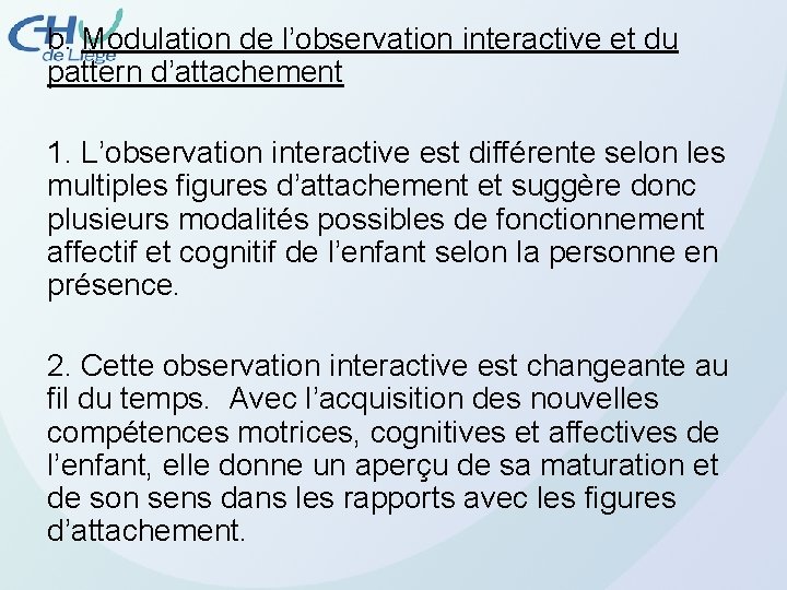 b. Modulation de l’observation interactive et du pattern d’attachement 1. L’observation interactive est différente