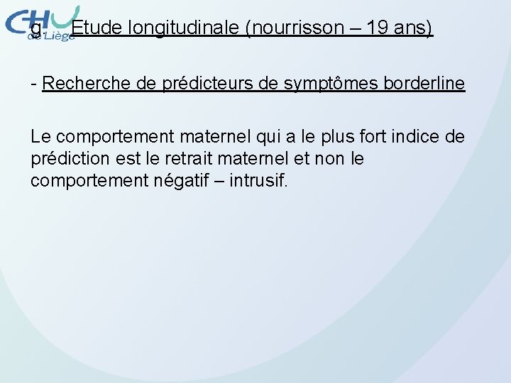 g. Etude longitudinale (nourrisson – 19 ans) - Recherche de prédicteurs de symptômes borderline