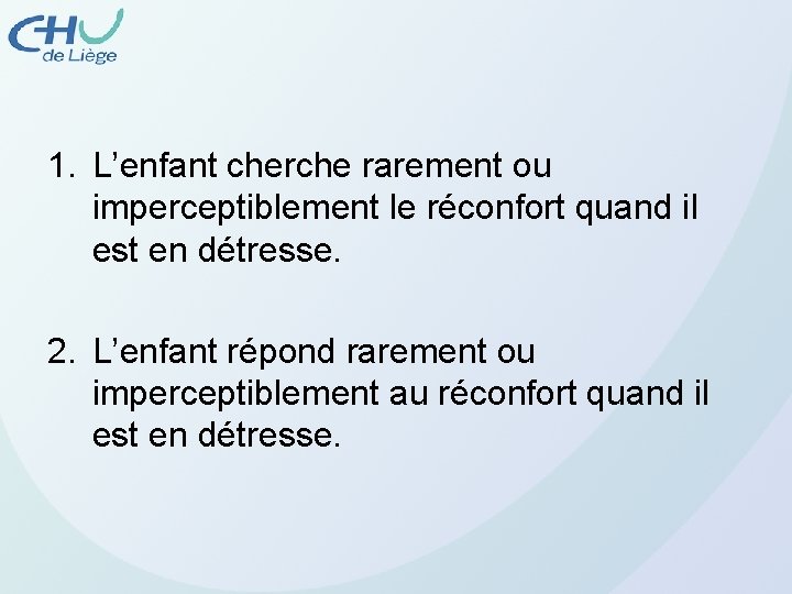  1. L’enfant cherche rarement ou imperceptiblement le réconfort quand il est en détresse.