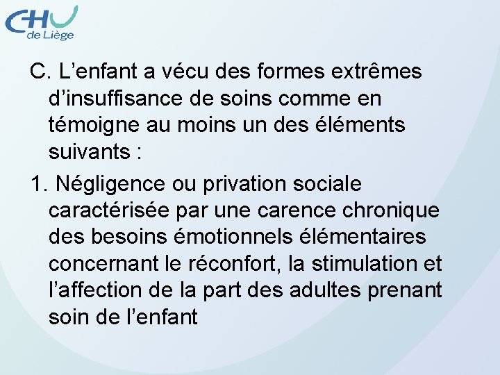 C. L’enfant a vécu des formes extrêmes d’insuffisance de soins comme en témoigne au