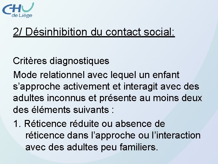 2/ Désinhibition du contact social: Critères diagnostiques Mode relationnel avec lequel un enfant s’approche