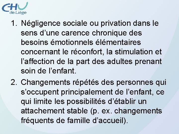 1. Négligence sociale ou privation dans le sens d’une carence chronique des besoins émotionnels