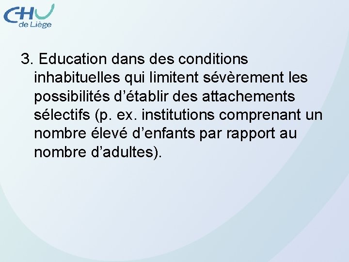 3. Education dans des conditions inhabituelles qui limitent sévèrement les possibilités d’établir des attachements