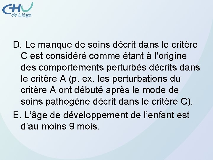 D. Le manque de soins décrit dans le critère C est considéré comme étant