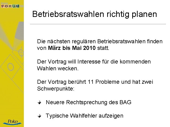 Betriebsratswahlen richtig planen Die nächsten regulären Betriebsratswahlen finden von März bis Mai 2010 statt.