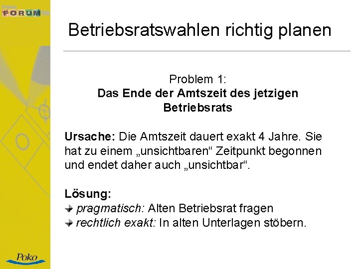 Betriebsratswahlen richtig planen Problem 1: Das Ende der Amtszeit des jetzigen Betriebsrats Ursache: Die