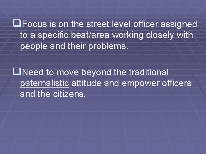 q. Focus is on the street level officer assigned to a specific beat/area working