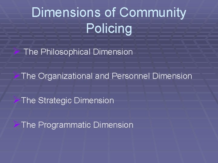 Dimensions of Community Policing Ø The Philosophical Dimension Ø The Organizational and Personnel Dimension