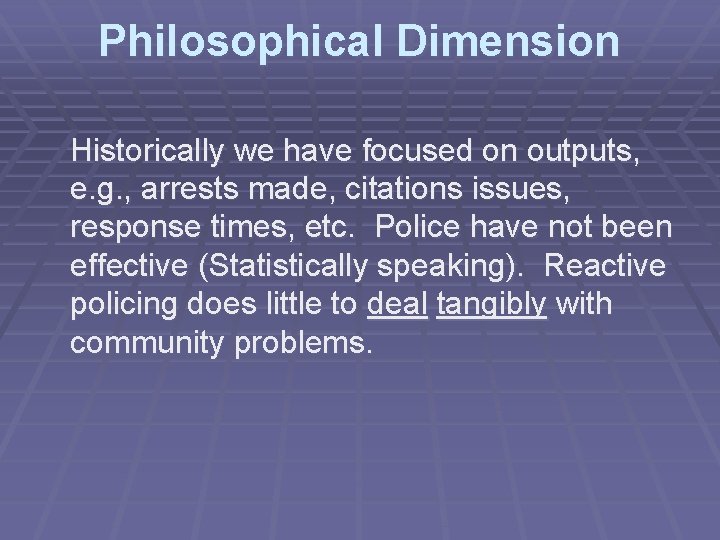 Philosophical Dimension Historically we have focused on outputs, e. g. , arrests made, citations