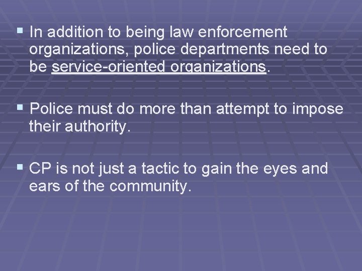 § In addition to being law enforcement organizations, police departments need to be service-oriented