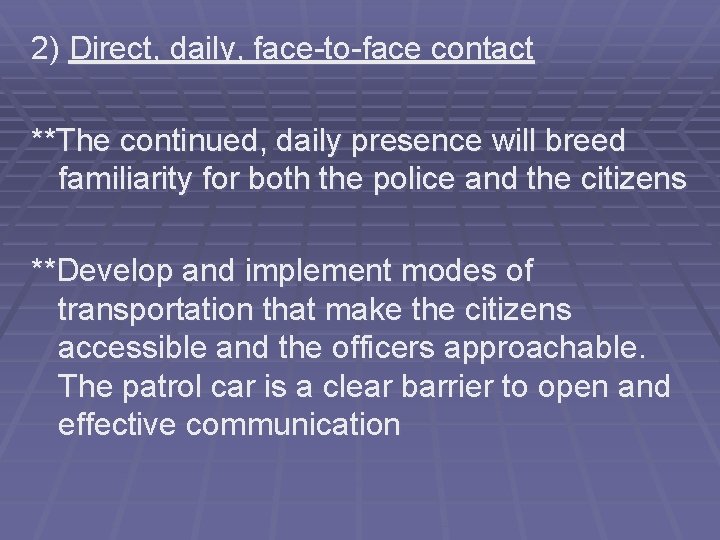 2) Direct, daily, face-to-face contact **The continued, daily presence will breed familiarity for both