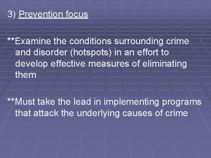 3) Prevention focus **Examine the conditions surrounding crime and disorder (hotspots) in an effort