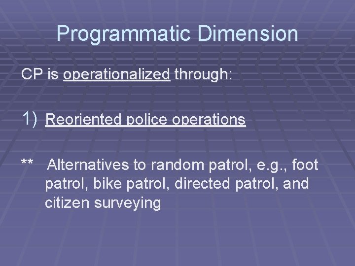 Programmatic Dimension CP is operationalized through: 1) Reoriented police operations ** Alternatives to random