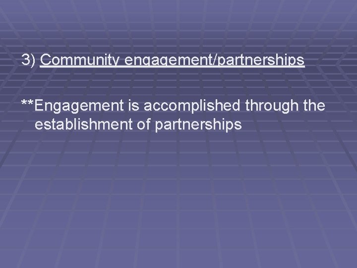 3) Community engagement/partnerships **Engagement is accomplished through the establishment of partnerships 