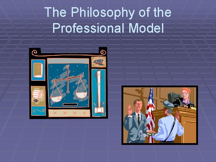 The Philosophy of the Professional Model 