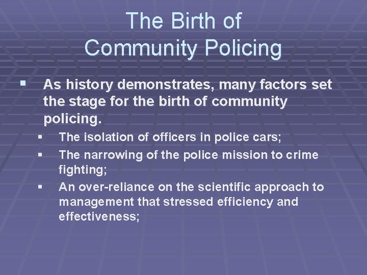 The Birth of Community Policing § As history demonstrates, many factors set the stage